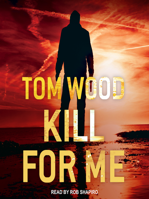 Title details for Kill for Me by Tom Wood - Available